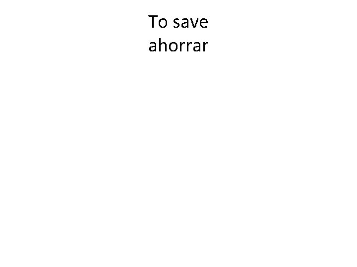 To save ahorrar 