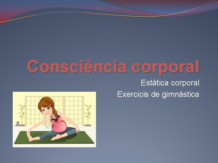 Consciència corporal Estàtica corporal Exercicis de gimnástica 