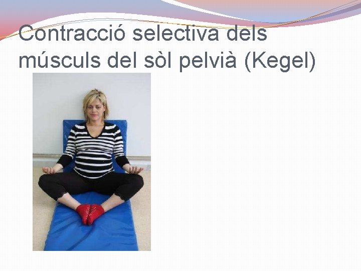 Contracció selectiva dels músculs del sòl pelvià (Kegel) 