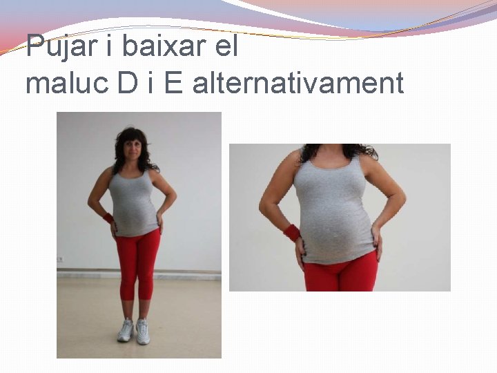 Pujar i baixar el maluc D i E alternativament 