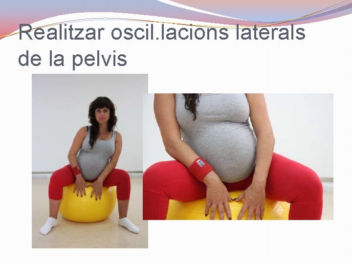 Realitzar oscil. lacions laterals de la pelvis 