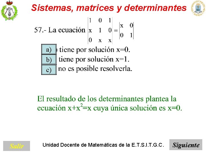 Sistemas, matrices y determinantes a) b) c) Salir Unidad Docente de Matemáticas de la