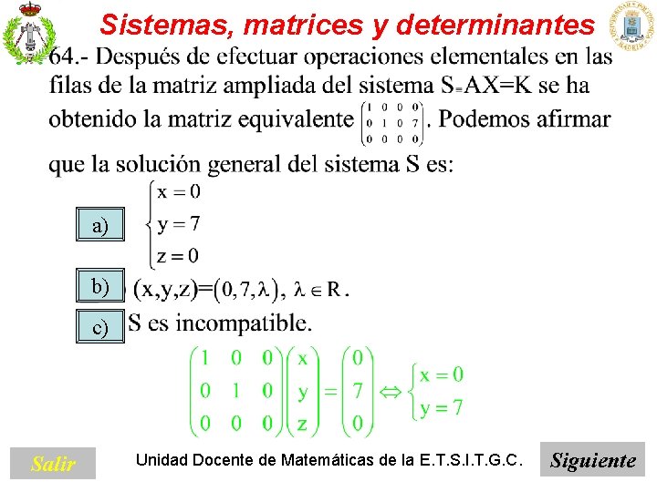 Sistemas, matrices y determinantes a) b) c) Salir Unidad Docente de Matemáticas de la