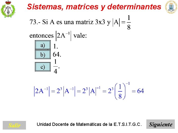 Sistemas, matrices y determinantes a) b) c) Salir Unidad Docente de Matemáticas de la