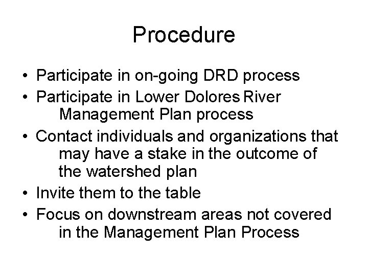 Procedure • Participate in on-going DRD process • Participate in Lower Dolores River Management Procedure • Participate in on-going DRD process • Participate in Lower Dolores River Management