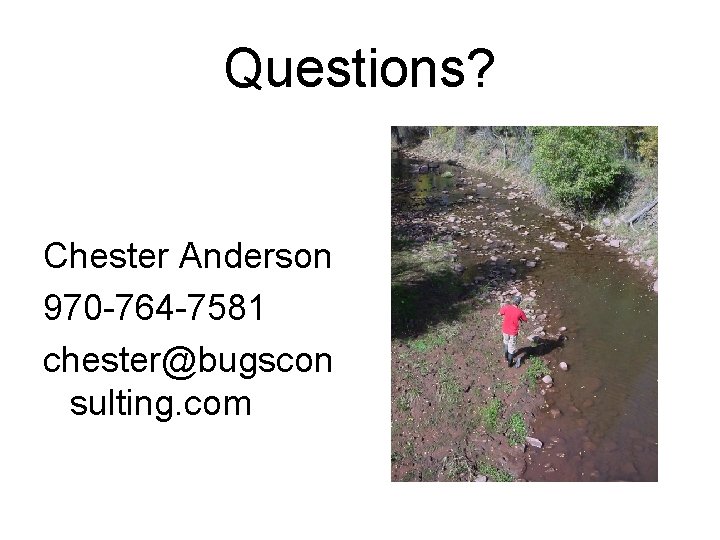 Questions? Chester Anderson 970 -764 -7581 chester@bugscon sulting. com Questions? Chester Anderson 970 -764 -7581 chester@bugscon sulting. com