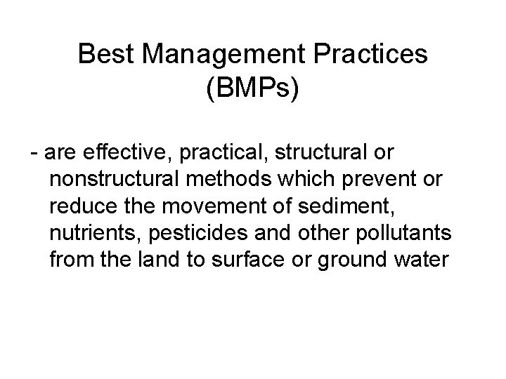 Best Management Practices (BMPs) - are effective, practical, structural or nonstructural methods which prevent Best Management Practices (BMPs) - are effective, practical, structural or nonstructural methods which prevent