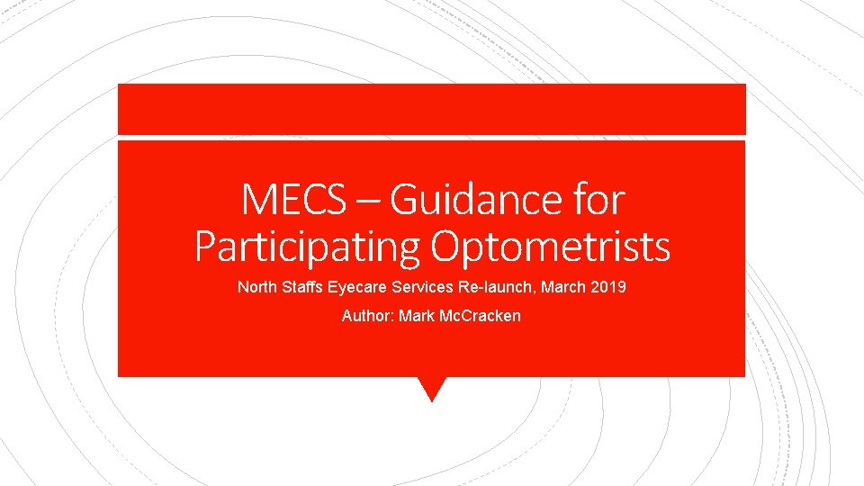 MECS – Guidance for Participating Optometrists North Staffs Eyecare Services Re-launch, March 2019 Author: