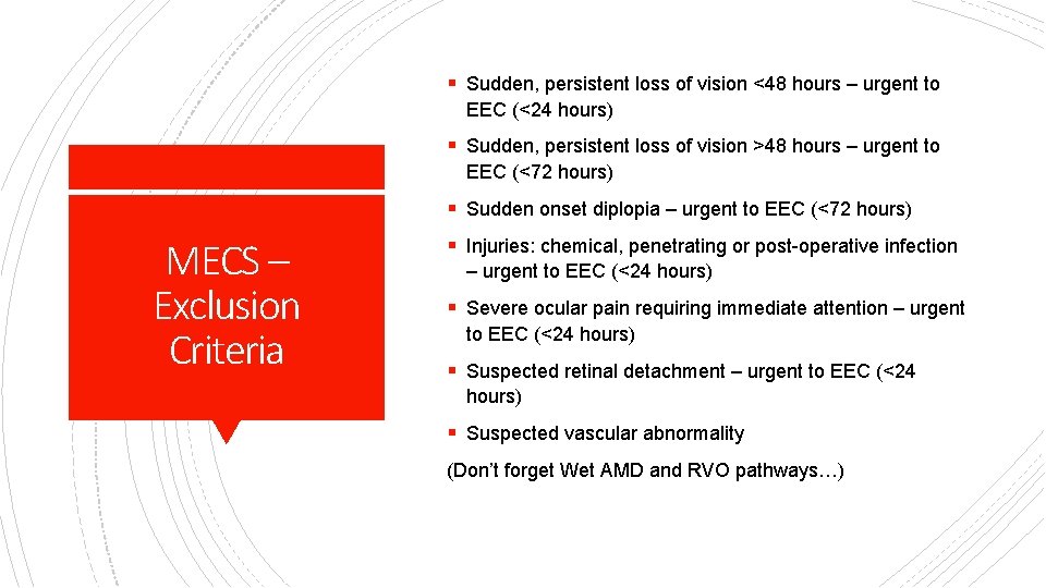 § Sudden, persistent loss of vision <48 hours – urgent to EEC (<24 hours)