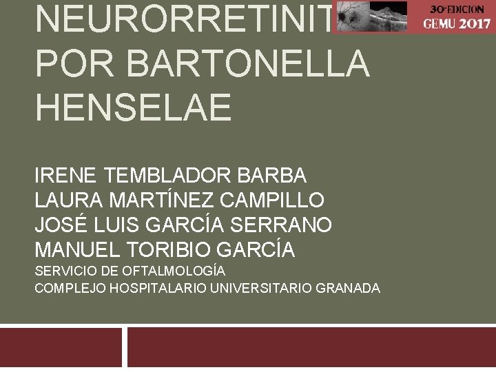 NEURORRETINITIS POR BARTONELLA HENSELAE IRENE TEMBLADOR BARBA LAURA MARTÍNEZ CAMPILLO JOSÉ LUIS GARCÍA SERRANO