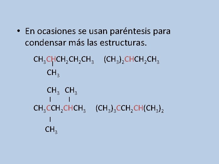  • En ocasiones se usan paréntesis para condensar más las estructuras. CH 3