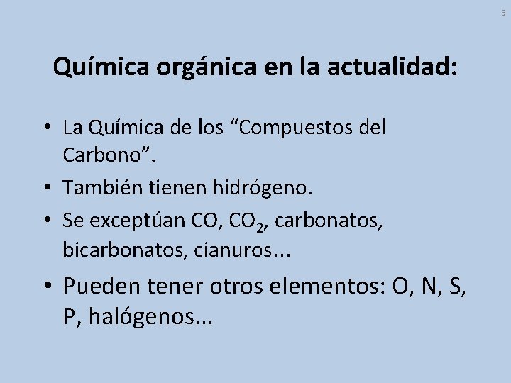 5 Química orgánica en la actualidad: • La Química de los “Compuestos del Carbono”.