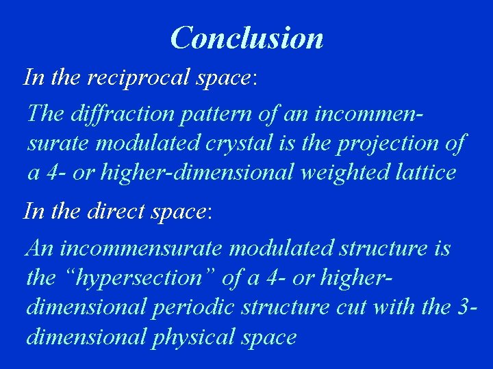 Conclusion In the reciprocal space: The diffraction pattern of an incommensurate modulated crystal is