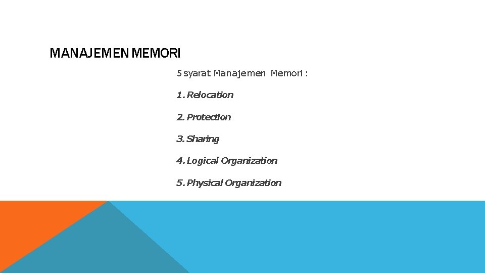 MANAJEMEN MEMORI 5 syarat Manajemen Memori : 1. Relocation 2. Protection 3. Sharing 4.