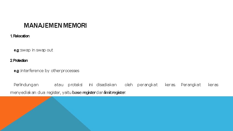 MANAJEMEN MEMORI 1. Relocation e. g : swap in swap out 2. Protection e.