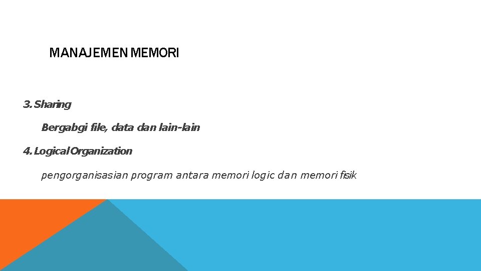 MANAJEMEN MEMORI 3. Sharing Bergabgi file, data dan lain-lain 4. Logical Organization pengorganisasian program