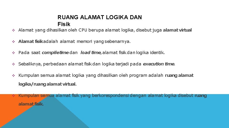 RUANG ALAMAT LOGIKA DAN Fisik Alamat yang dihasilkan oleh CPU berupa alamat logika, disebut