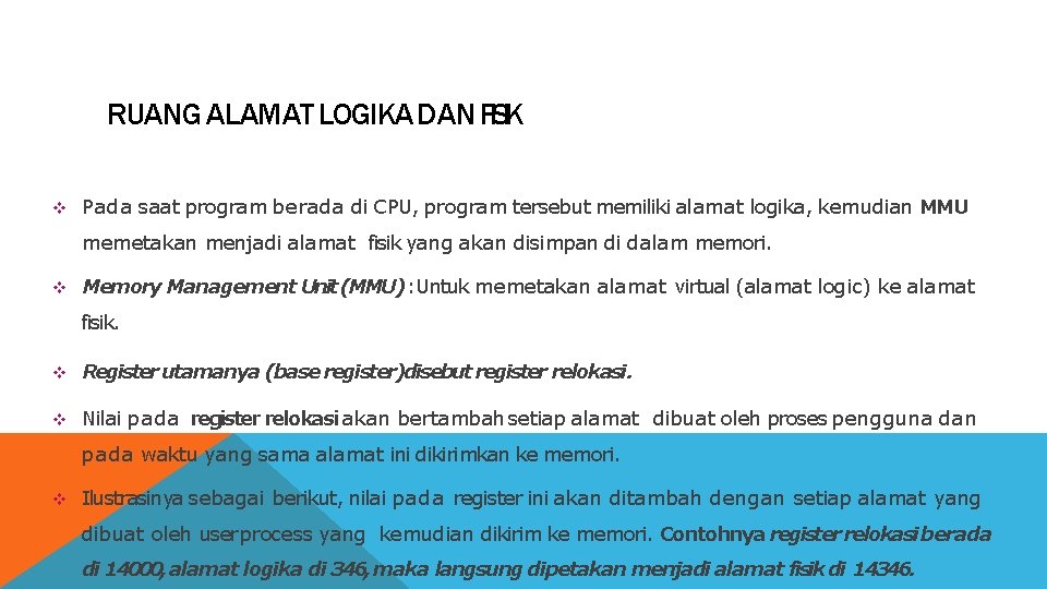 RUANG ALAMAT LOGIKA DAN FISIK Pada saat program berada di CPU, program tersebut memiliki