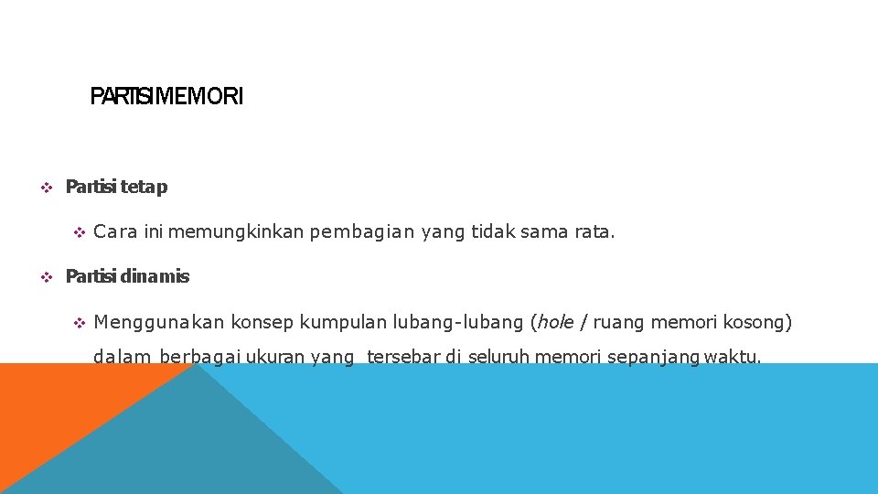 PARTISIMEMORI Partisi tetap Cara ini memungkinkan pembagian yang tidak sama rata. Partisi dinamis Menggunakan