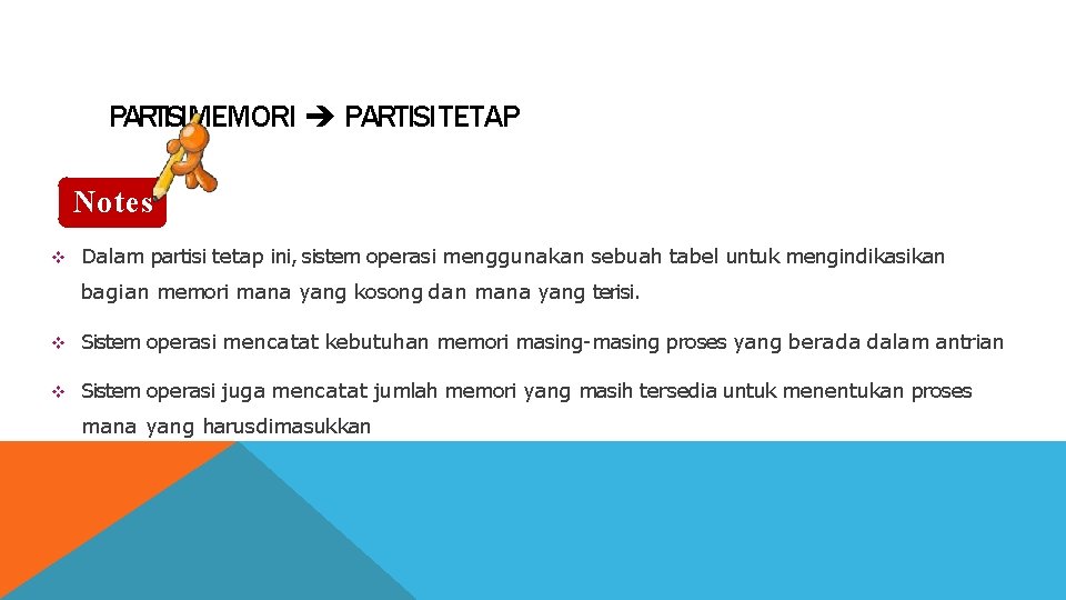 PARTISIMEMORI PARTISI TETAP Notes Dalam partisi tetap ini, sistem operasi menggunakan sebuah tabel untuk