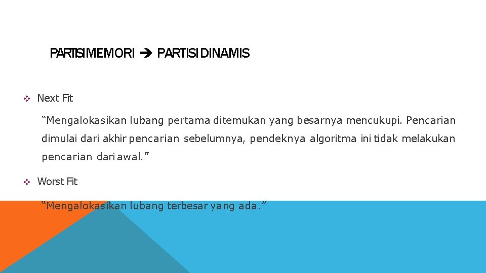 PARTISIMEMORI PARTISI DINAMIS Next Fit “Mengalokasikan lubang pertama ditemukan yang besarnya mencukupi. Pencarian dimulai