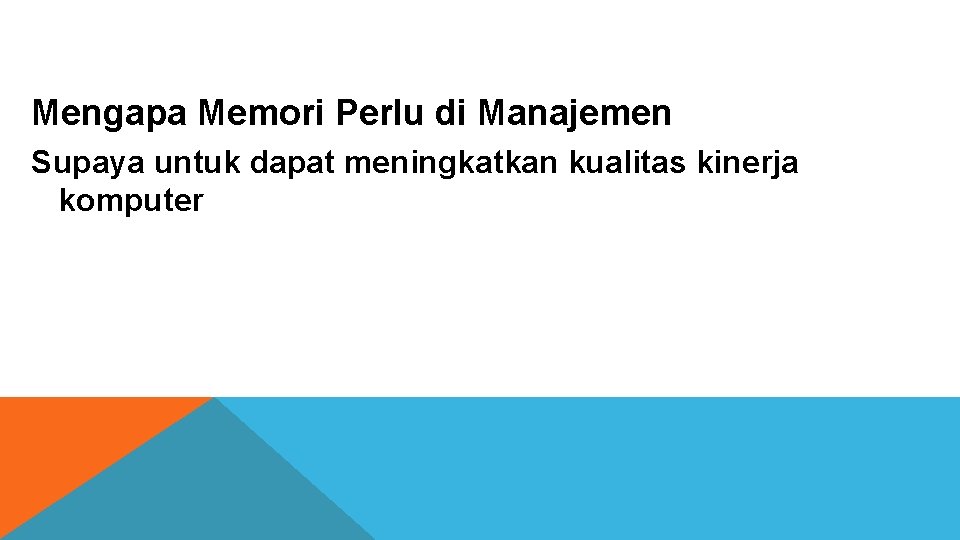 Mengapa Memori Perlu di Manajemen Supaya untuk dapat meningkatkan kualitas kinerja komputer 