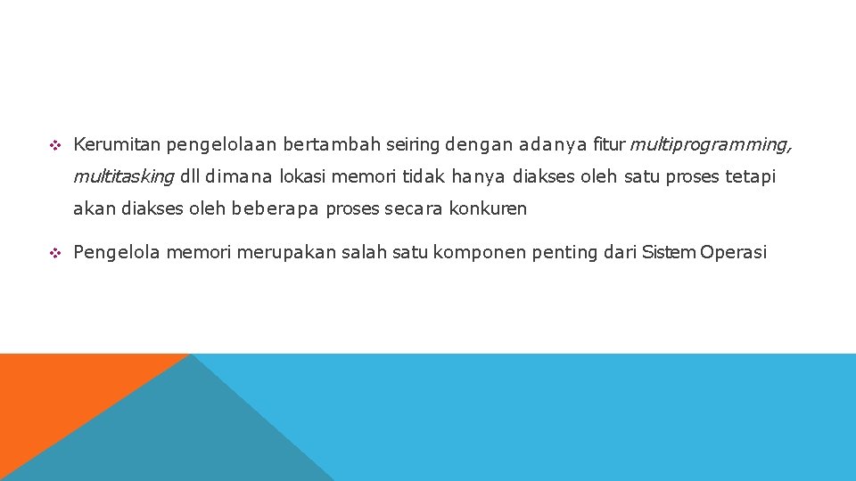  Kerumitan pengelolaan bertambah seiring dengan adanya fitur multiprogramming, multitasking dll dimana lokasi memori