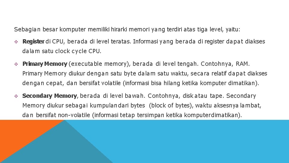 Sebagian besar komputer memiliki hirarki memori yang terdiri atas tiga level, yaitu: Register di