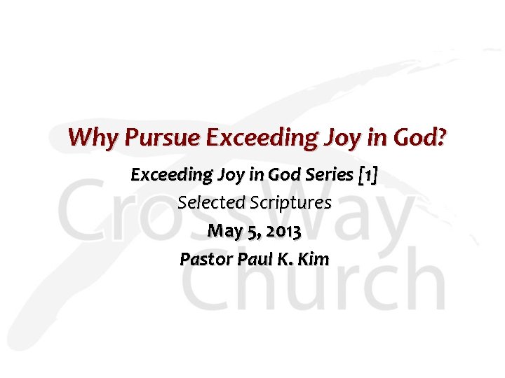 Why Pursue Exceeding Joy in God? Exceeding Joy in God Series [1] Selected Scriptures