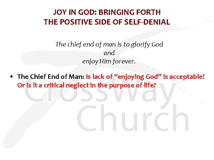 JOY IN GOD: BRINGING FORTH THE POSITIVE SIDE OF SELF-DENIAL The chief end of