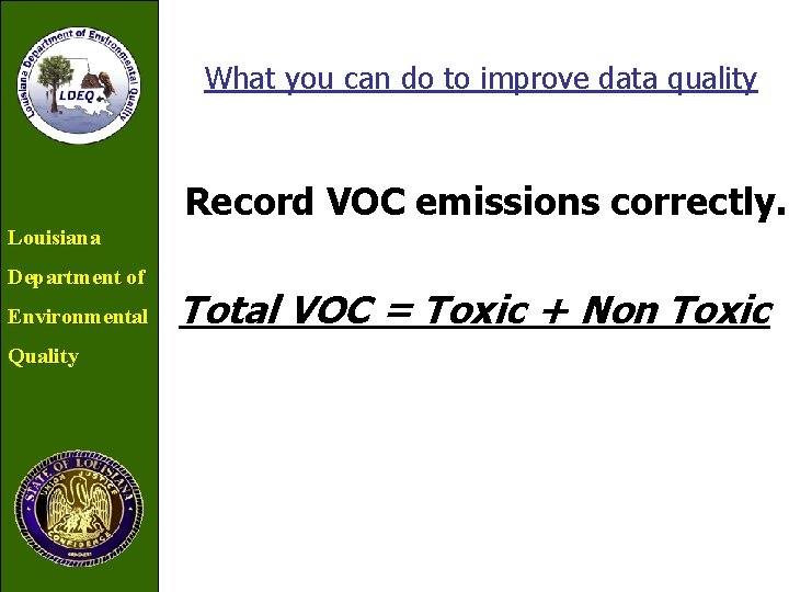What you can do to improve data quality Record VOC emissions correctly. Louisiana Department