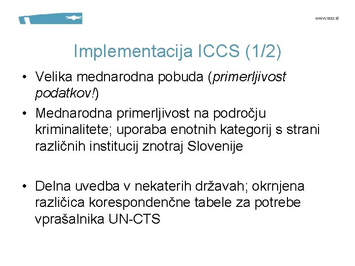 Implementacija ICCS (1/2) • Velika mednarodna pobuda (primerljivost podatkov!) • Mednarodna primerljivost na področju