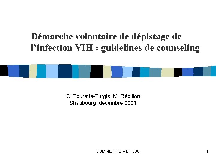 Démarche volontaire de dépistage de l’infection VIH : guidelines de counseling C. Tourette-Turgis, M.