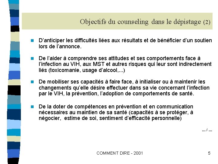 Objectifs du counseling dans le dépistage (2) n D’anticiper les difficultés liées aux résultats