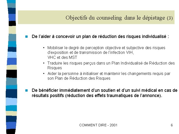 Objectifs du counseling dans le dépistage (3) n De l’aider à concevoir un plan