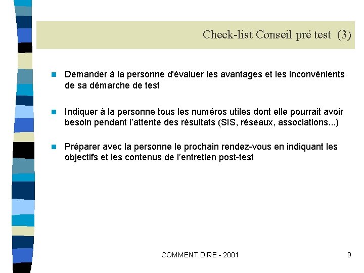 Check-list Conseil pré test (3) n Demander à la personne d'évaluer les avantages et