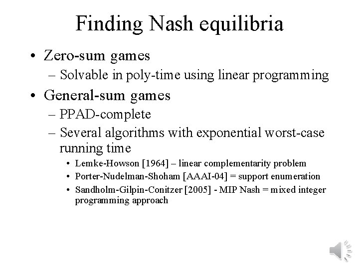 Finding Nash equilibria • Zero-sum games – Solvable in poly-time using linear programming •