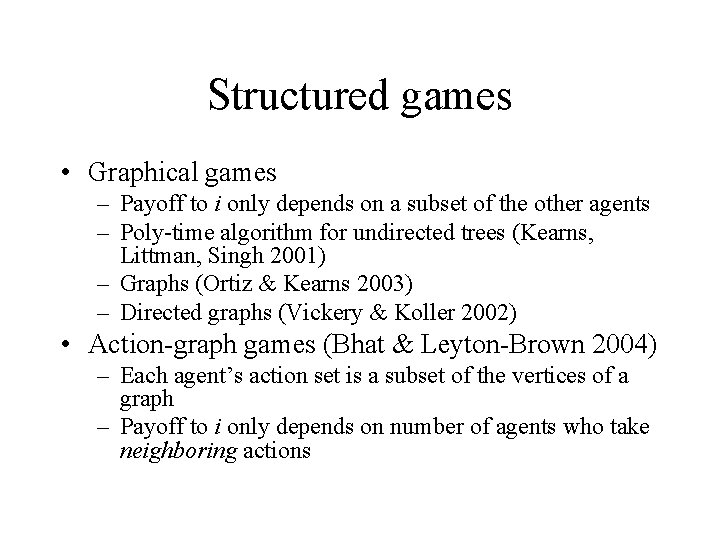 Structured games • Graphical games – Payoff to i only depends on a subset
