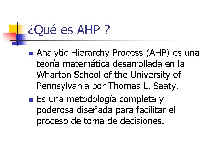¿Qué es AHP ? n n Analytic Hierarchy Process (AHP) es una teoría matemática