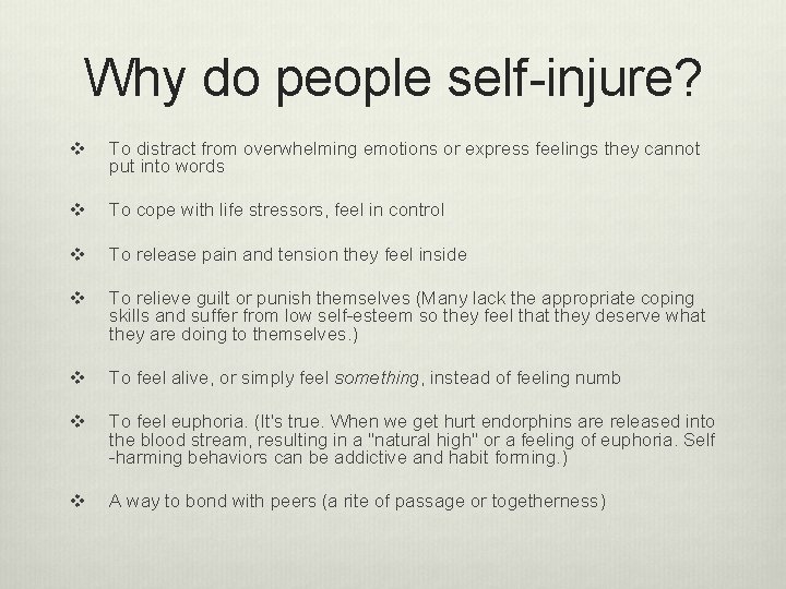 Why do people self-injure? v To distract from overwhelming emotions or express feelings they