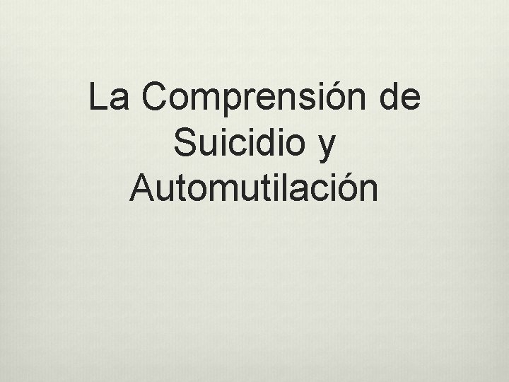 La Comprensión de Suicidio y Automutilación 