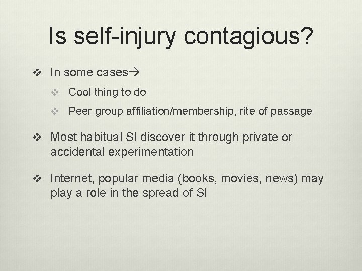 Is self-injury contagious? v In some cases v Cool thing to do v Peer