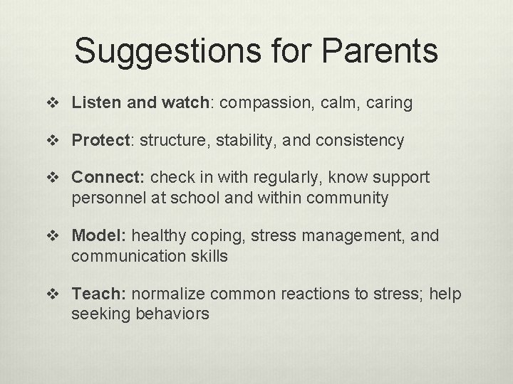 Suggestions for Parents v Listen and watch: compassion, calm, caring v Protect: structure, stability,