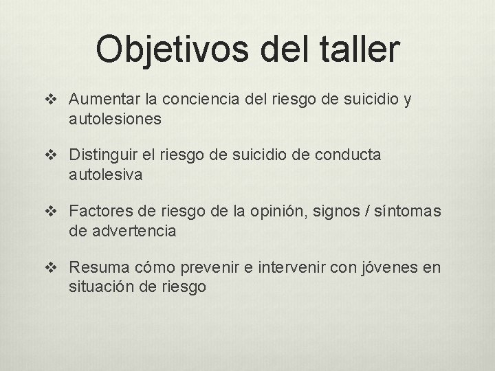 Objetivos del taller v Aumentar la conciencia del riesgo de suicidio y autolesiones v