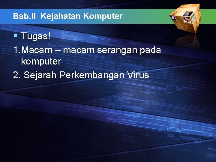 Bab. II Kejahatan Komputer § Tugas! 1. Macam – macam serangan pada komputer 2.