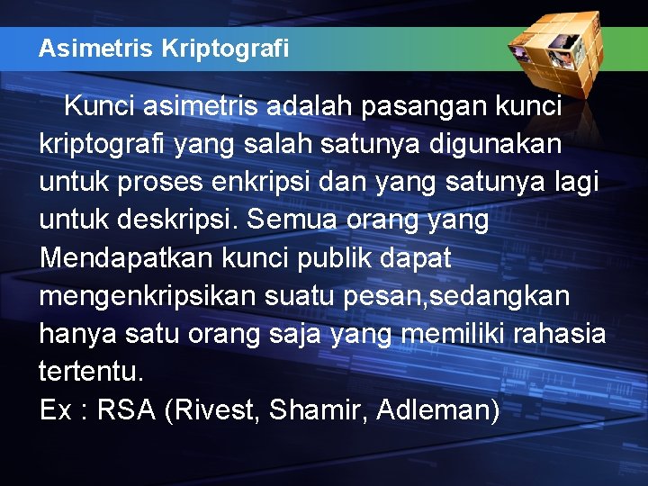 Asimetris Kriptografi Kunci asimetris adalah pasangan kunci kriptografi yang salah satunya digunakan untuk proses