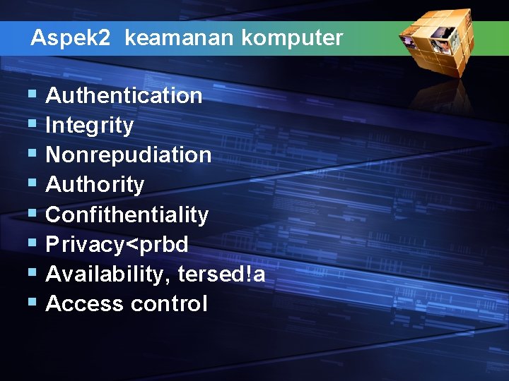 Aspek 2 keamanan komputer § Authentication § Integrity § Nonrepudiation § Authority § Confithentiality