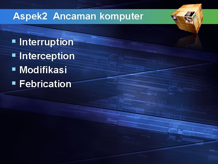 Aspek 2 Ancaman komputer § Interruption § Interception § Modifikasi § Febrication 