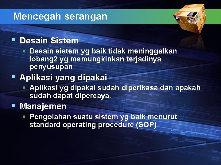 Mencegah serangan § Desain Sistem § Desain sistem yg baik tidak meninggalkan lobang 2