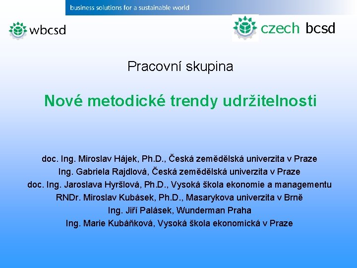 czech bcsd Pracovní skupina Nové metodické trendy udržitelnosti doc. Ing. Miroslav Hájek, Ph. D.